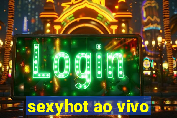 sexyhot ao vivo